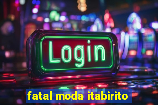 fatal moda itabirito